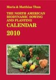 The North American Biodynamic Sowing and Planting Calendar 2010: 2010 livre