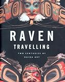 Raven Travelling: Two Centuries of Haida Art livre