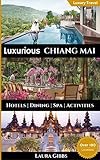 Luxurious Chiang Mai: The 5 star guide to hotels, dining, spa and sightseeing in Chiang Mai (English livre