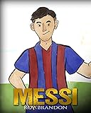 Messi: The Children's Illustration Book. Fun, Inspirational and Motivational Life Story of Lionel Me livre