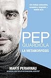 Pep Guardiola. La metamorfosis (Spanish Edition) livre