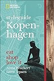 NATIONAL GEOGRAPHIC Styleguide Kopenhagen: eat, shop, love it. Der perfekte Reiseführer um die tren livre