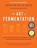 The Art of Fermentation: An In-Depth Exploration of Essential Concepts and Processes from Around the livre