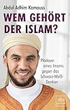 Wem gehört der Islam?: Plädoyer eines Imams gegen das Schwarz-Weiß-Denken livre