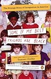 Some of My Best Friends Are Black: The Strange Story of Integration in America (English Edition) livre