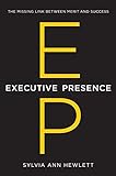 Executive Presence: The Missing Link Between Merit and Success livre