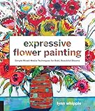 Expressive Flower Painting: Simple Mixed Media Techniques for Bold, Beautiful Blooms livre