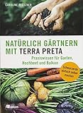 Natürlich gärtnern mit Terra Preta: Praxiswissen für Garten, Hochbeet und Balkon livre