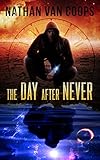 The Day After Never: A Time Travel Adventure (In Times Like These Book 3) (English Edition) livre