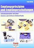 Empfangsprinzipien und Empfängerschaltungen: Selbstbauprojekte zwischen Detektor und Software Defin livre