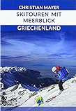 Skitouren mit Meerblick deutsche Ausgabe: Skitouren in Griechenland livre