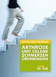 DIE DR. FEIL STRATEGIE - Arthrose und Gelenkschmerzen überwinden livre