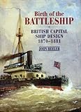 Birth of the Battleship: British Capital Ship Design, 1870-1881 livre