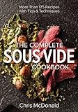The Complete Sous Vide Cookbook: More Than 175 Recipes With Tips & Techniques livre