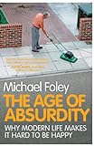 The Age of Absurdity: Why Modern Life makes it Hard to be Happy livre