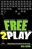 Free-to-Play: Making Money From Games You Give Away (English Edition) livre