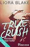 True Crush: Rockstars lieben heißer (True-Rockstars-Reihe 1) livre