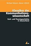 Klassiker der Kommunikationswissenschaft: Fach- und Theoriegeschichte in Deutschland livre