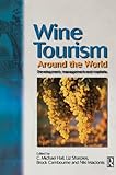 Wine Tourism Around the World: Development, Management and Markets (English Edition) livre