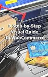 A Step-by-Step Visual Guide to Woo Commerce (English Edition) livre