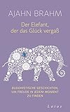 Der Elefant, der das Glück vergaß: Buddhistische Geschichten, um Freude in jedem Moment zu finden livre