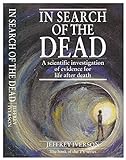 In Search of the Dead: Scientific Investigation of Evidence for Life After Death livre
