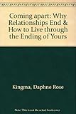 Coming Apart: Why Relationships End and How to Live Through the Ending of Yours livre