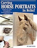 Carving Horse Portraits in Relief: Patterns and Complete Instructions for 5 Horses livre