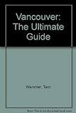 Vancouver: The Ultimate Guide livre
