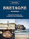 Bretonisches Kochbuch: Bretagne - Das Kochbuch. Authentische Rezepte von Frankreichs rauer Atlantikk livre