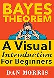 Bayes' Theorem Examples: A Visual Introduction For Beginners (English Edition) livre