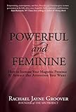 Powerful and Feminine: How to Increase Your Magnetic Presence and Attract the Attention You Want (En livre