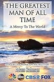 The Greatest Man of All Time: A Mercy to The World (English Edition) livre