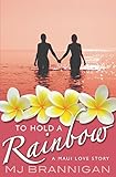 To Hold A Rainbow: A Maui Love Story (English Edition) livre