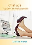 Chef ade - So kann ich nicht arbeiten! (German Edition) livre