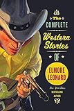 The Complete Western Stories of Elmore Leonard livre