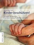 Kinder beschützen!: Sexueller Missbrauch - Eine Orientierung für Mütter und Väter livre