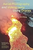 Aerial Photography and Videography Using Drones livre
