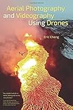 Aerial Photography and Videography Using Drones livre