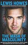 The Mask of Masculinity: How Men Can Embrace Vulnerability, Create Strong Relationships and Live The livre