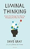 Liminal Thinking: Create the Change You Want by Changing the Way You Think (English Edition) livre