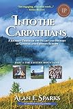 Into the Carpathians: A Journey Through the Heart and History of Central and Eastern Europe: the Eas livre