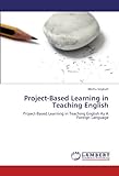 Project-Based Learning in Teaching English: Project-Based Learning in Teaching English As A Foreign livre