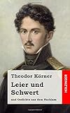 Leier und Schwert: und Gedichte aus dem Nachlass livre