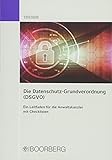 Die Datenschutzgrundverordnung (DSGVO) - Ein Leitfaden für die Anwaltskanzlei livre