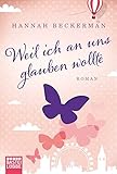 Weil ich an uns glauben wollte: Roman livre