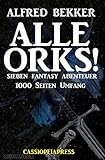 Alle Orks! Sieben Fantasy Abenteuer: Cassiopeiapress Sammelband - 1000 Seiten Magie und Spannung livre