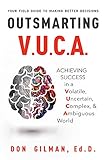 Outsmarting VUCA: Achieving Success in a Volatile, Uncertain, Complex, & Ambiguous World (English Ed livre