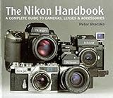 The Nikon Master Handbook: A Complete Guide to Cameras, Lenses and Accessories livre