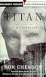 Titan: The Life of John D. Rockefeller, Sr. livre